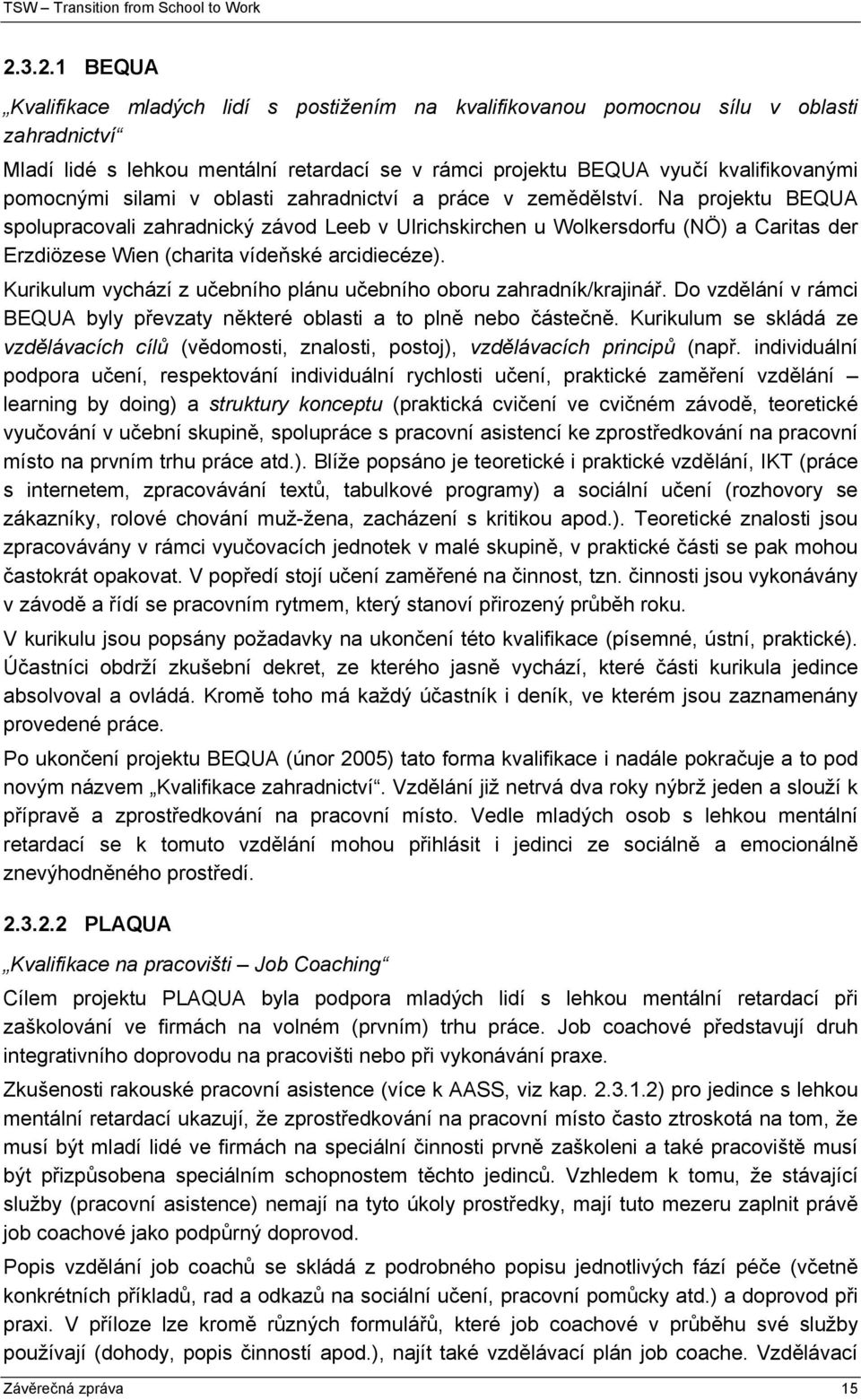 Na projektu BEQUA spolupracovali zahradnický závod Leeb v Ulrichskirchen u Wolkersdorfu (NÖ) a Caritas der Erzdiözese Wien (charita vídeňské arcidiecéze).