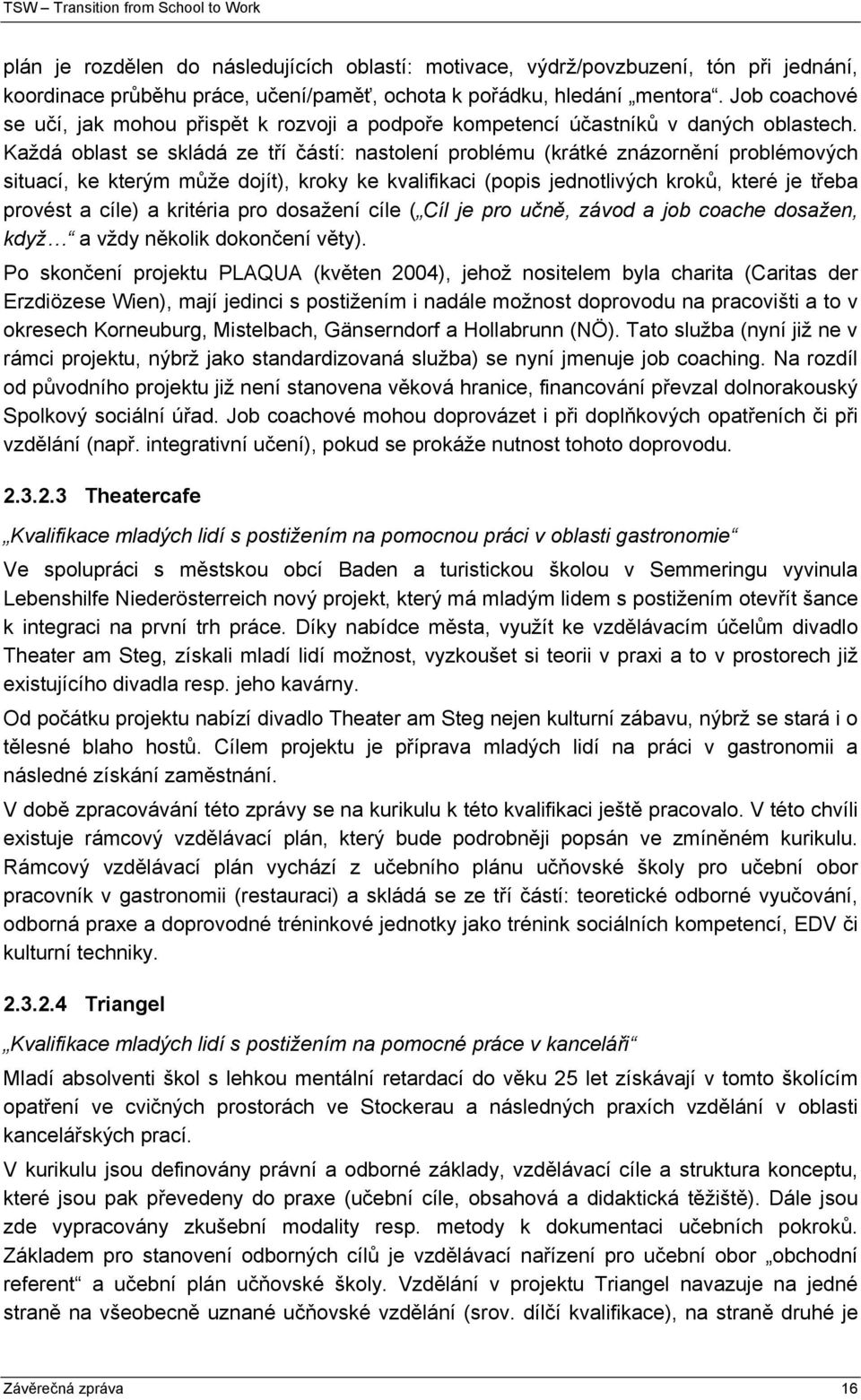 Každá oblast se skládá ze tří částí: nastolení problému (krátké znázornění problémových situací, ke kterým může dojít), kroky ke kvalifikaci (popis jednotlivých kroků, které je třeba provést a cíle)