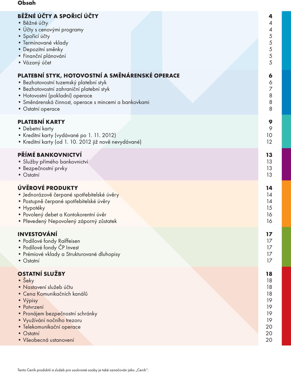 operace 8 PLATEBNÍ KARTY 9 Debetní karty 9 Kreditní karty (vydávané po 1. 11. 2012) 10 