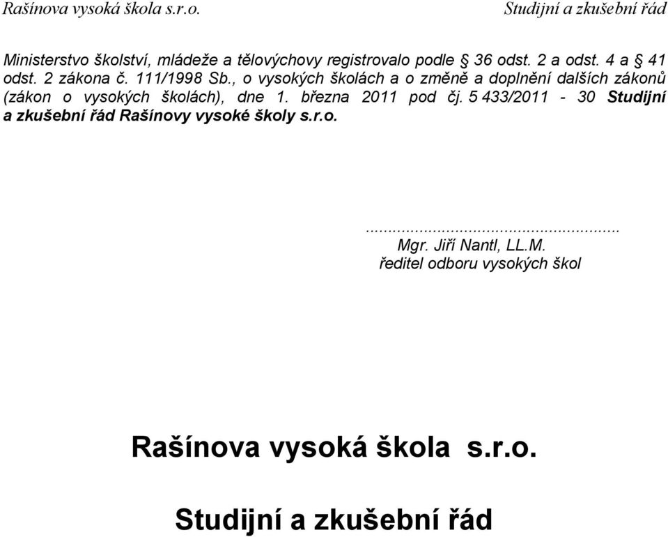 , o vysokých školách a o změně a doplnění dalších zákonů (zákon o vysokých školách), dne 1.