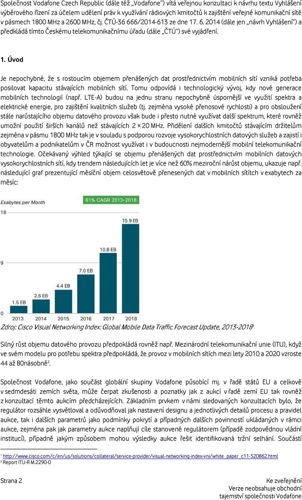 Tomu odpovídá i technologický vývoj, kdy nové generace mobilních technologií (např.