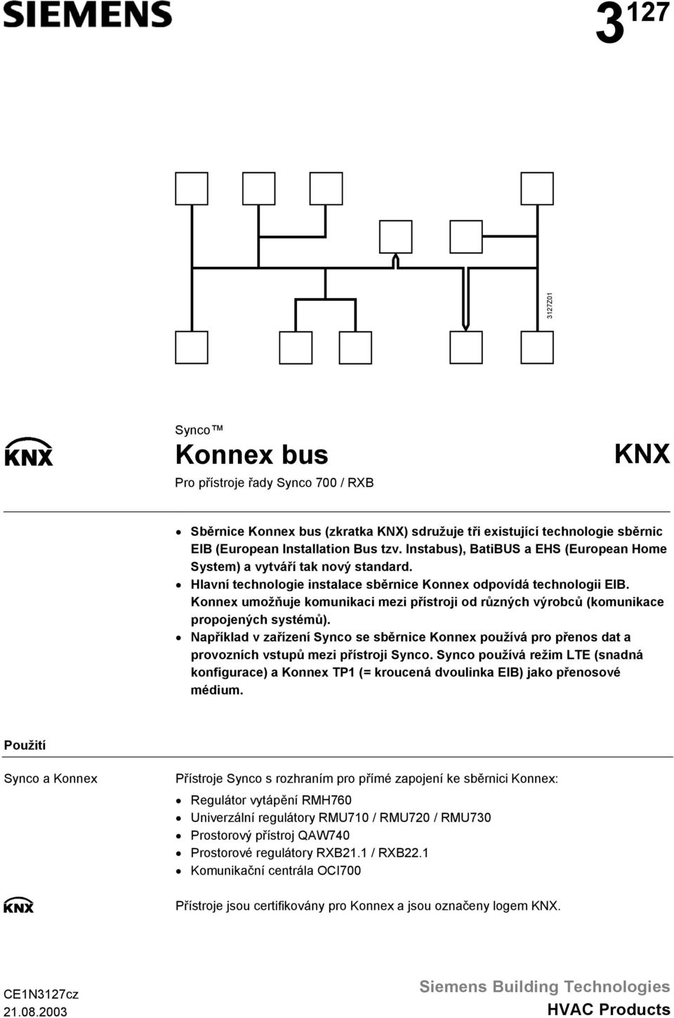 Konnex umožňuje komunikaci mezi přístroji od různých výrobců (komunikace propojených systémů).
