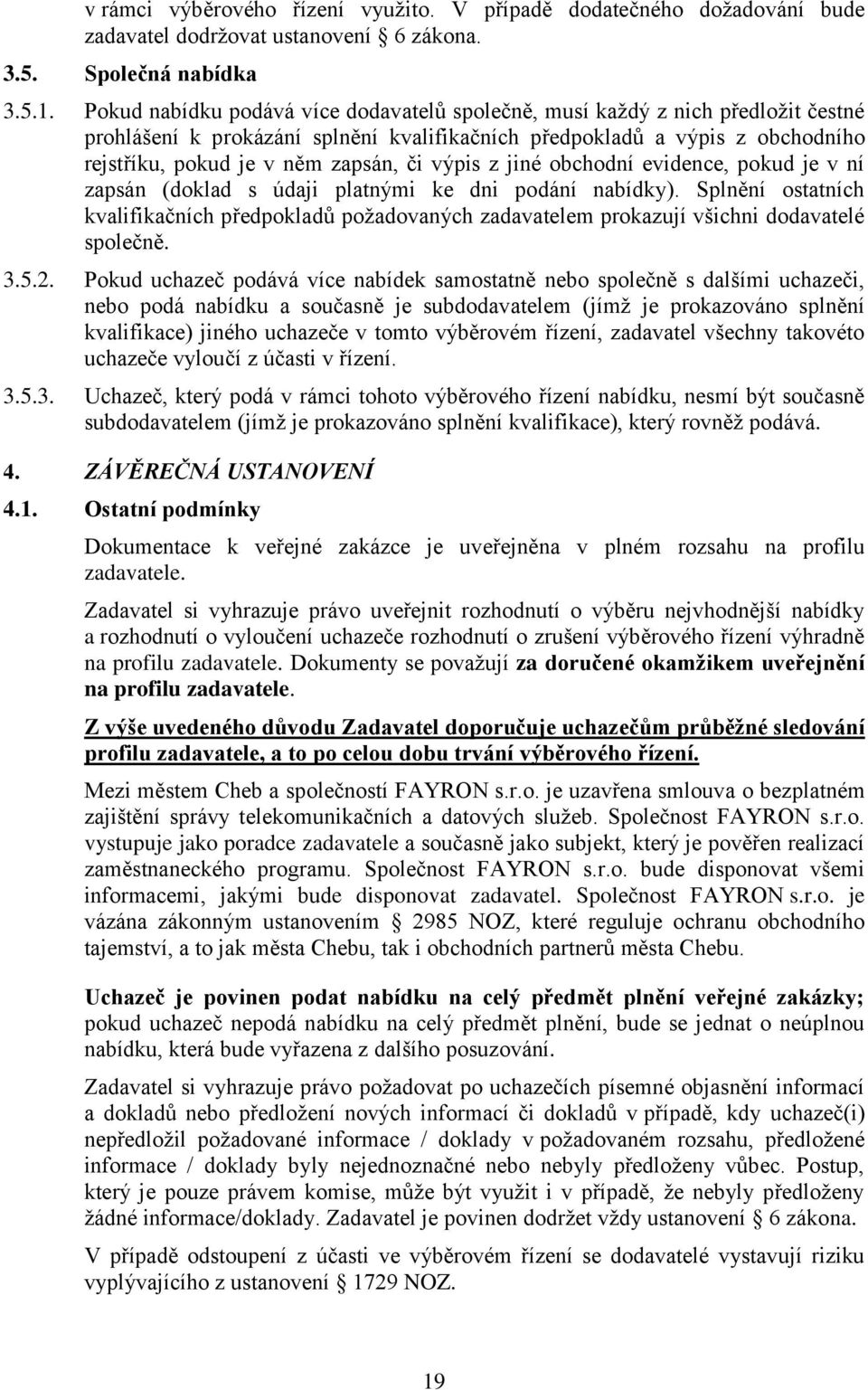 výpis z jiné obchodní evidence, pokud je v ní zapsán (doklad s údaji platnými ke dni podání nabídky).