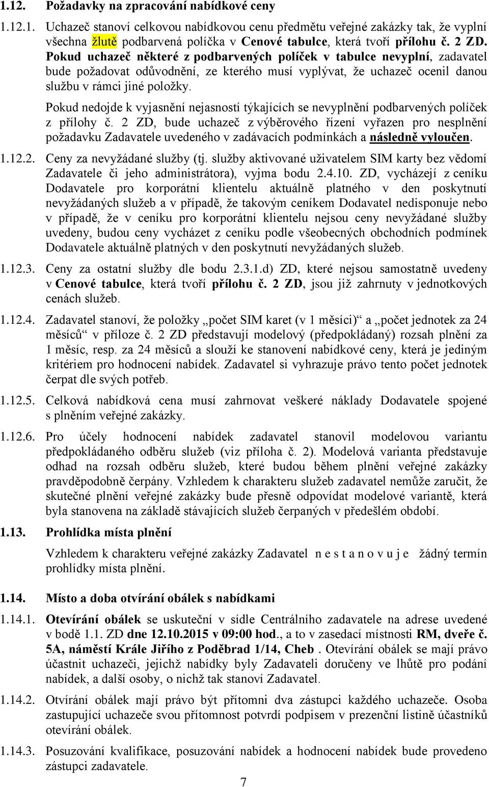 Pokud nedojde k vyjasnění nejasností týkajících se nevyplnění podbarvených políček z přílohy č.