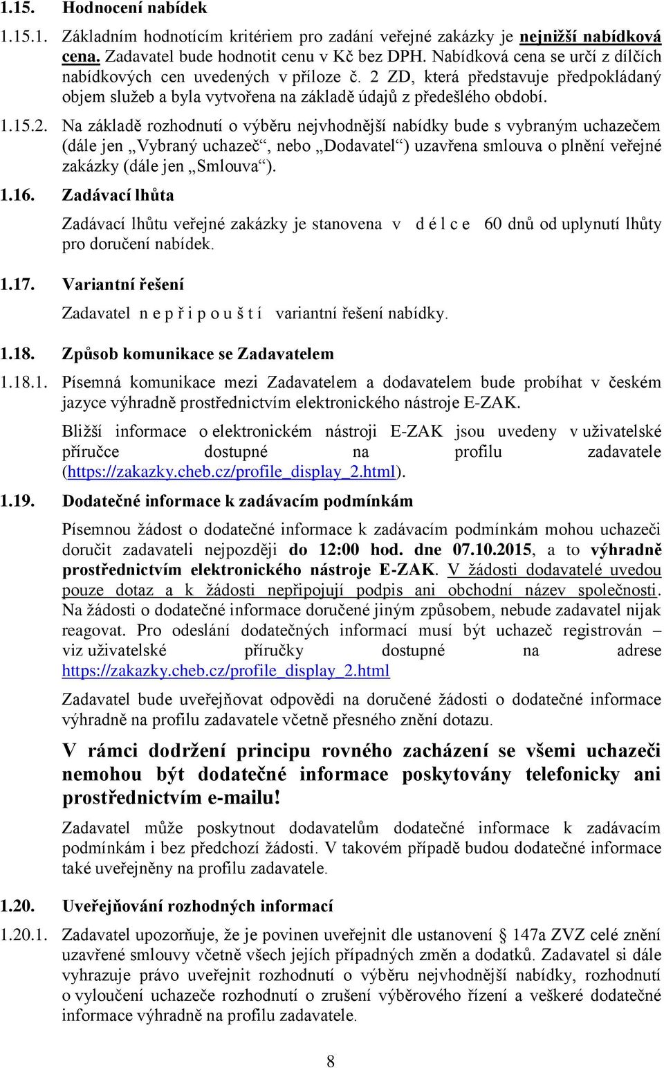 ZD, která představuje předpokládaný objem služeb a byla vytvořena na základě údajů z předešlého období. 1.15.2.