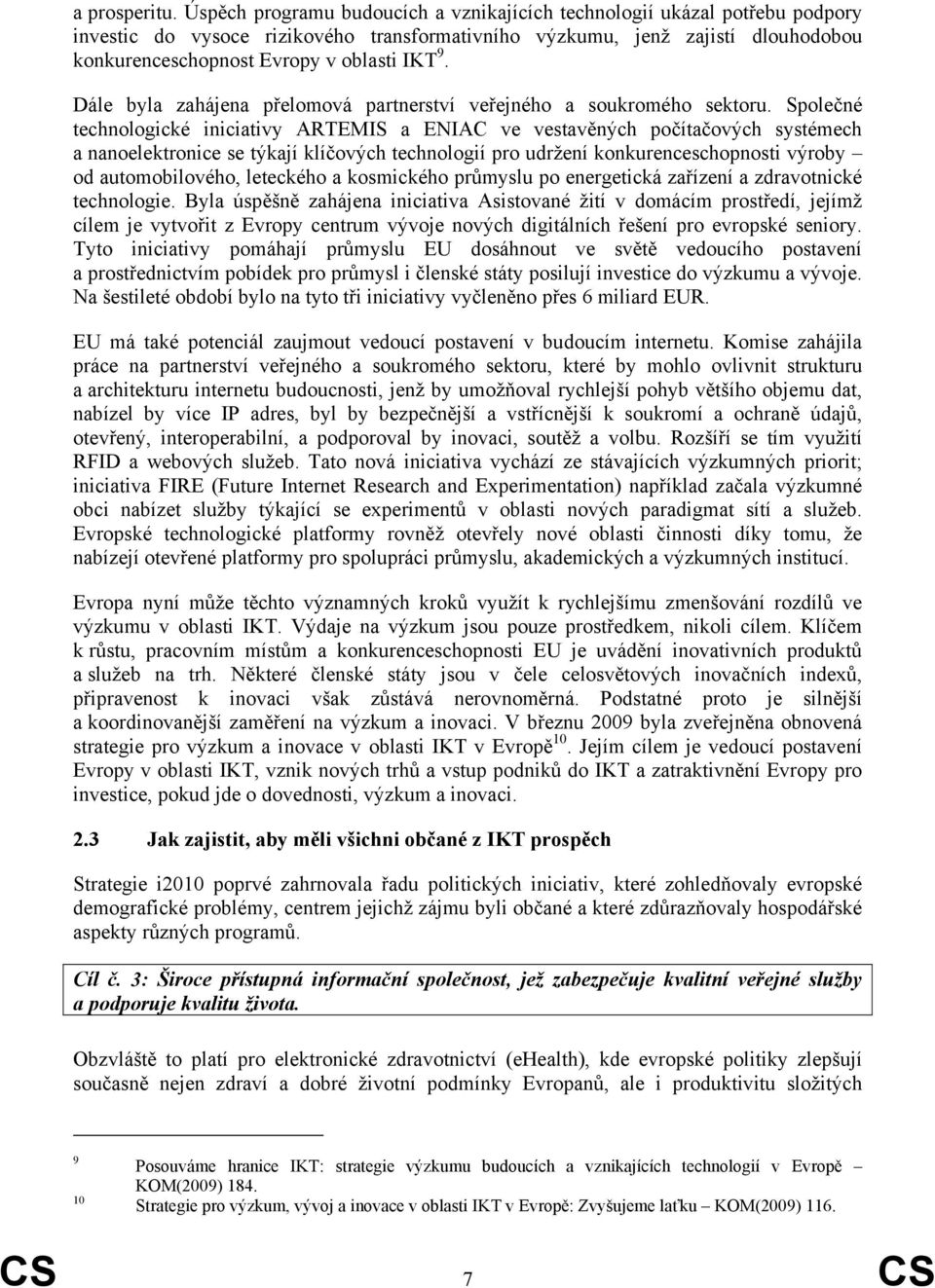 9. Dále byla zahájena přelomová partnerství veřejného a soukromého sektoru.