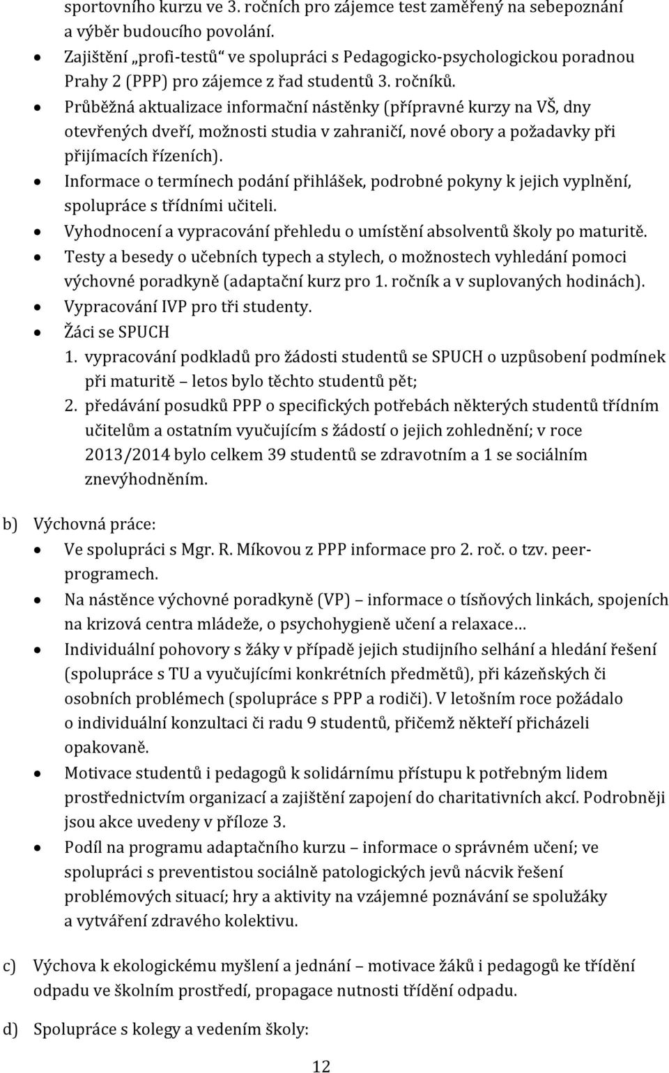 Průběžná aktualizace informační nástěnky (přípravné kurzy na VŠ, dny otevřených dveří, možnosti studia v zahraničí, nové obory a požadavky při přijímacích řízeních).