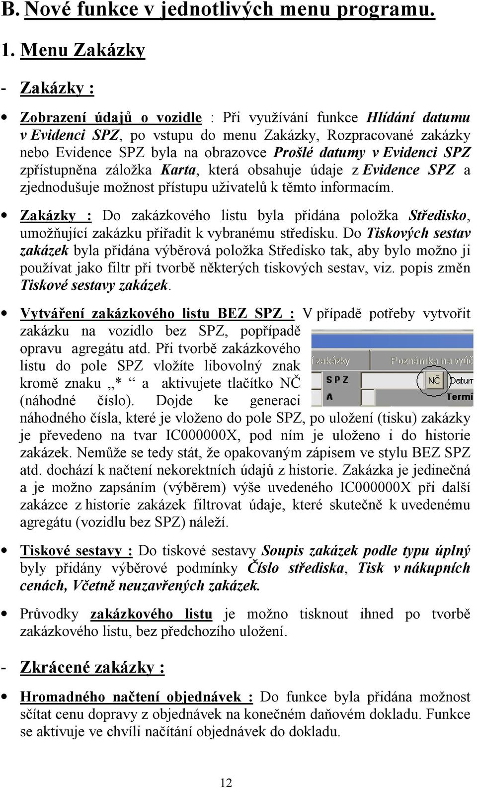 datumy v Evidenci SPZ zpřístupněna záložka Karta, která obsahuje údaje z Evidence SPZ a zjednodušuje možnost přístupu uživatelů k těmto informacím.