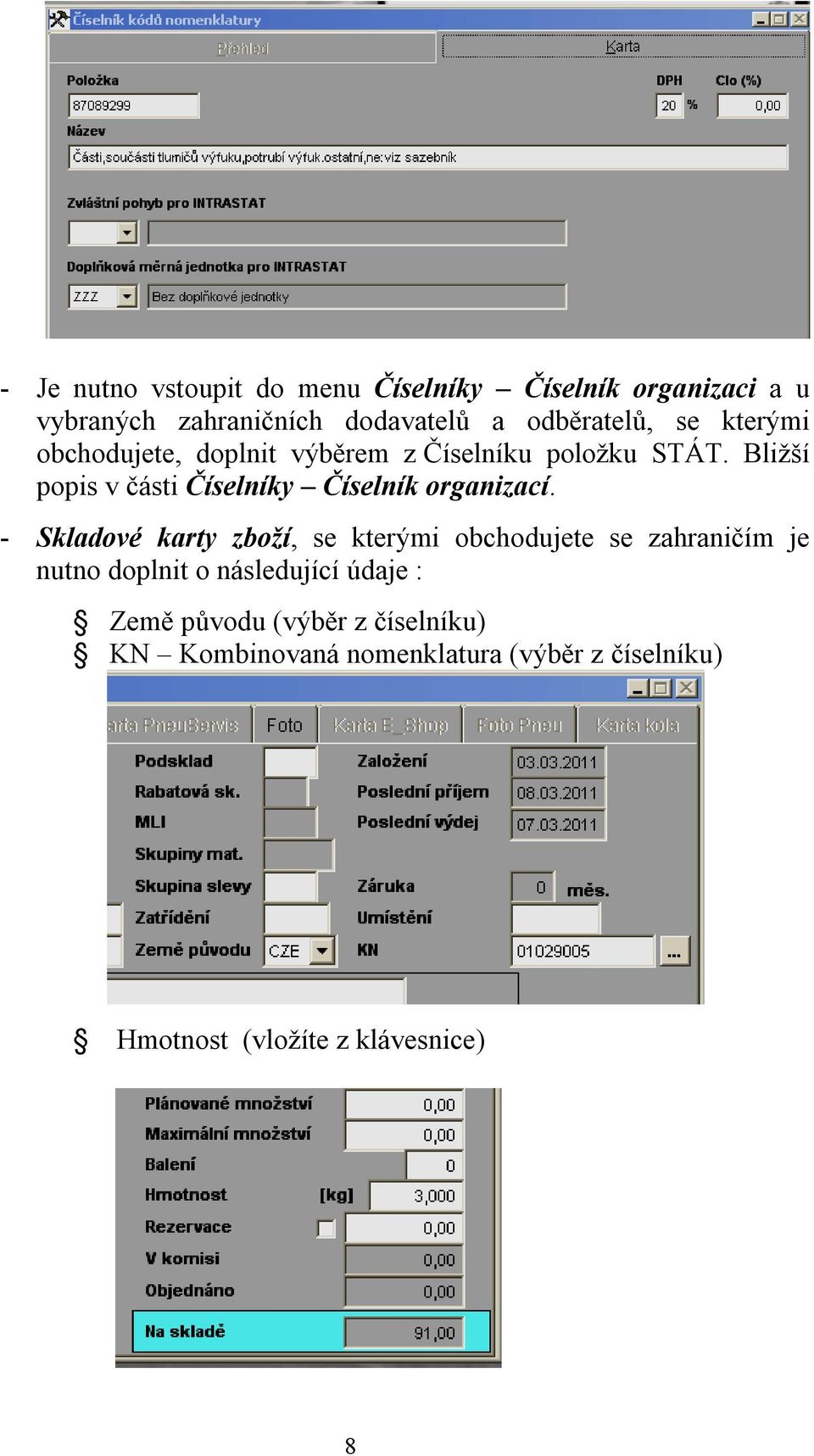 Bližší popis v části Číselníky Číselník organizací.