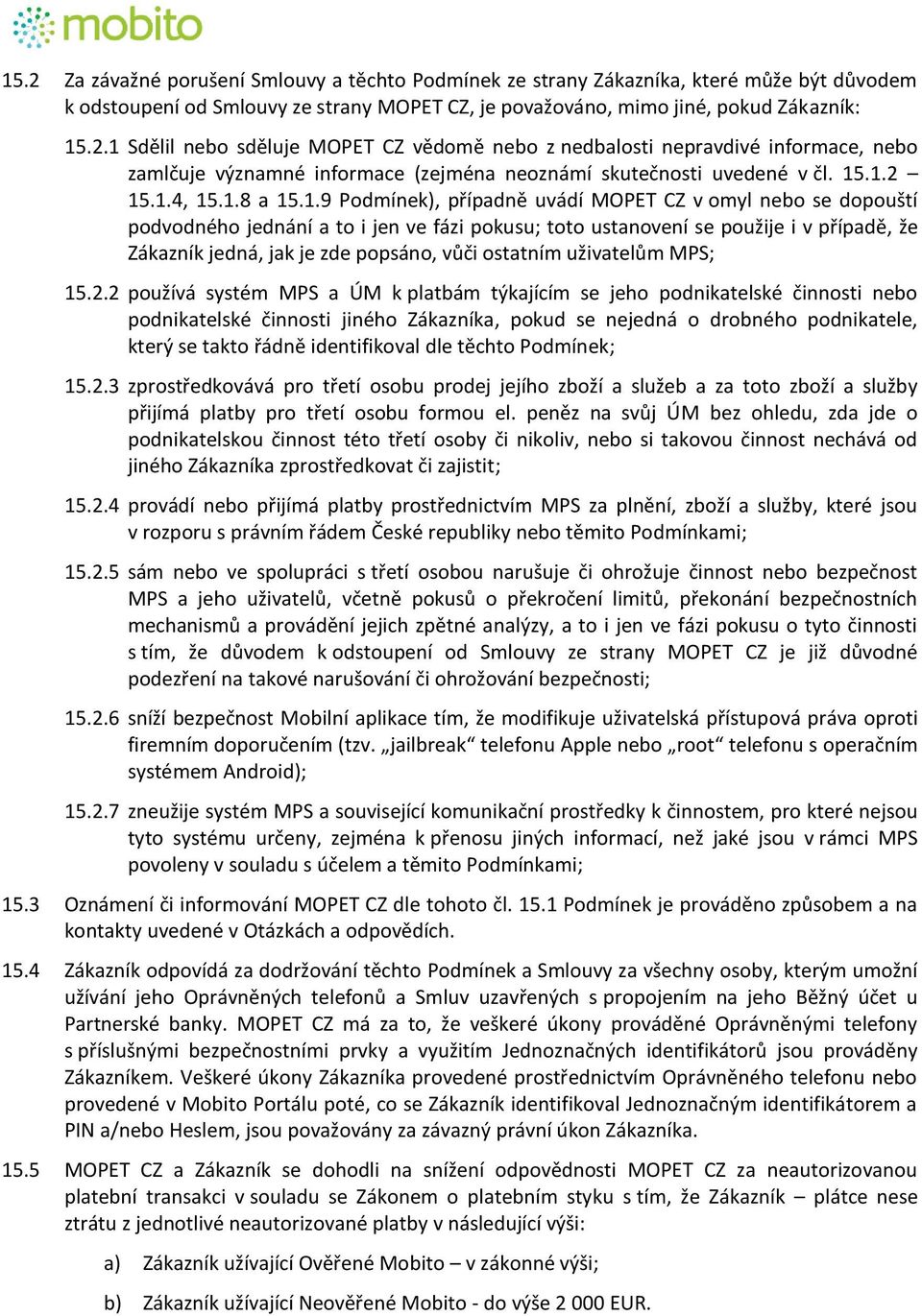 je zde popsáno, vůči ostatním uživatelům MPS; 15.2.