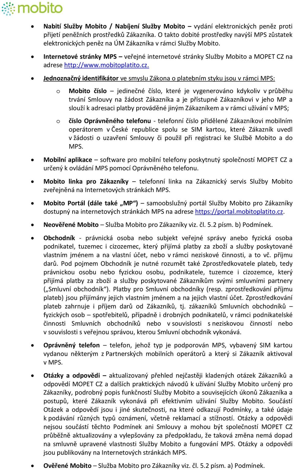 Internetové stránky MPS veřejné internetové stránky Služby Mobito a MOPET CZ na adrese http://www.mobitoplatito.cz.