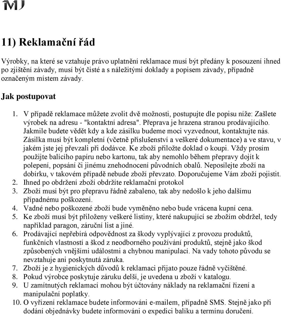 Přeprava je hrazena stranou prodávajícího. Jakmile budete vědět kdy a kde zásilku budeme moci vyzvednout, kontaktujte nás.