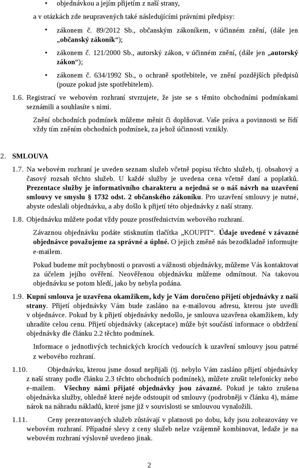 , o ochraně spotřebitele, ve znění pozdějších předpisů (pouze pokud jste spotřebitelem). 1.6.