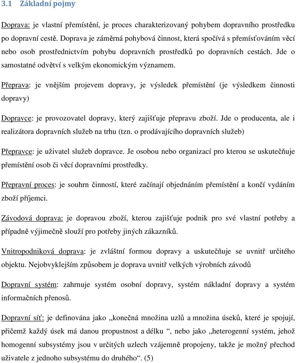 Jde o samostatné odvětví s velkým ekonomickým významem.