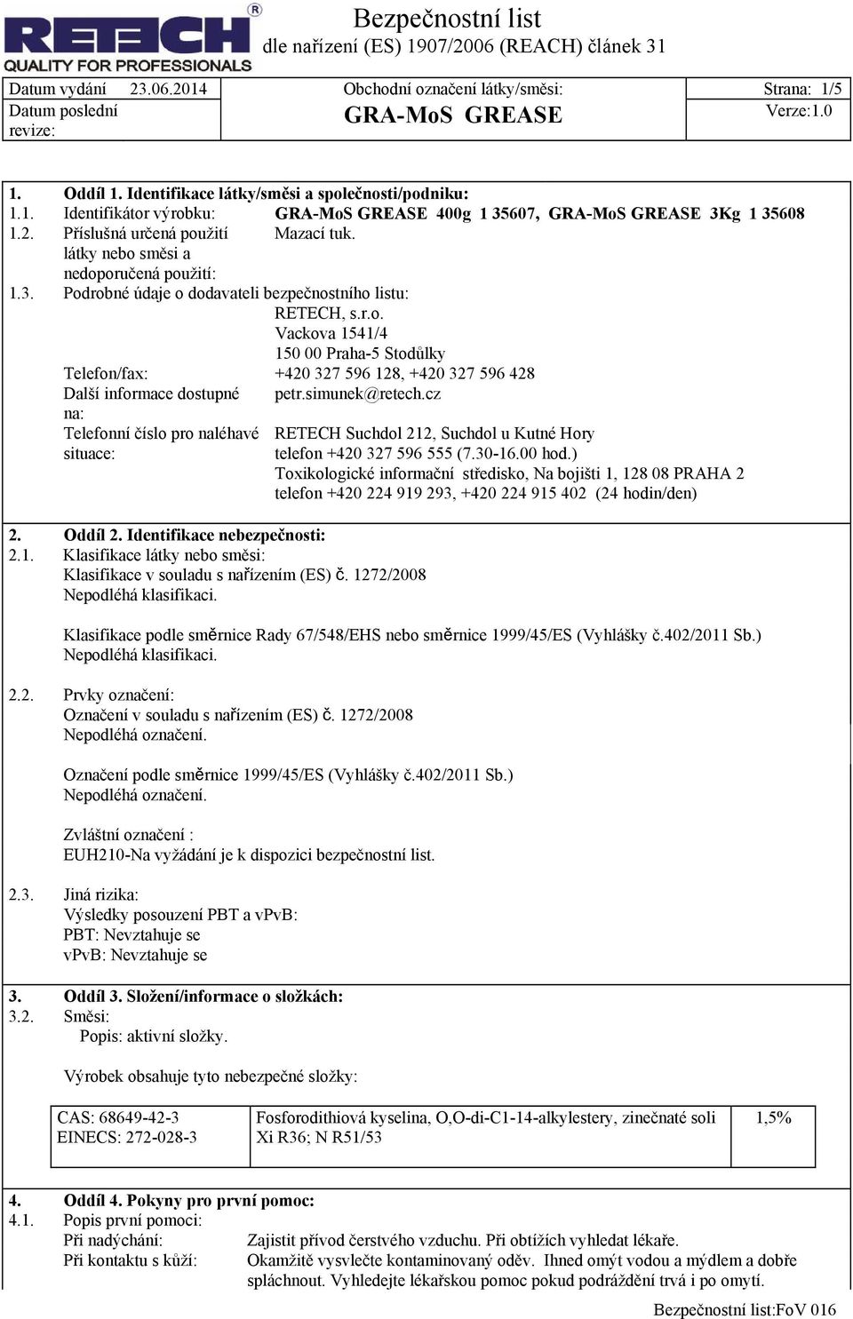 simunek@retech.cz na: Telefonní číslo pro naléhavé situace: RETECH Suchdol 212, Suchdol u Kutné Hory telefon +420 327 596 555 (7.30-16.00 hod.