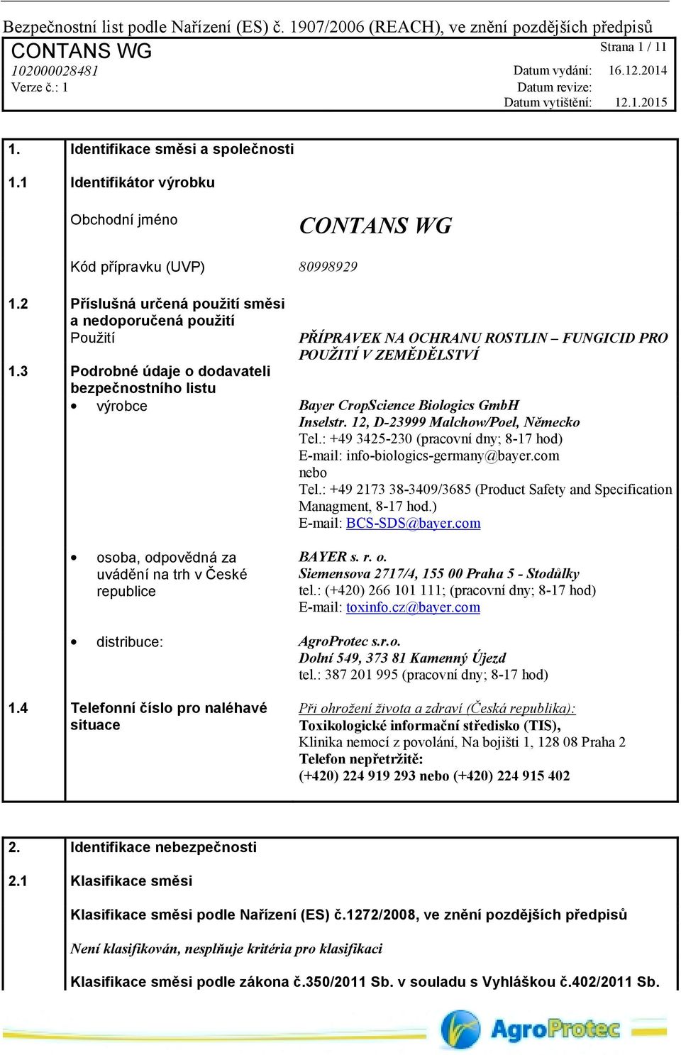 3 Podrobné údaje o dodavateli bezpečnostního listu výrobce Bayer CropScience Biologics GmbH Inselstr. 12, D-23999 Malchow/Poel, Německo Tel.