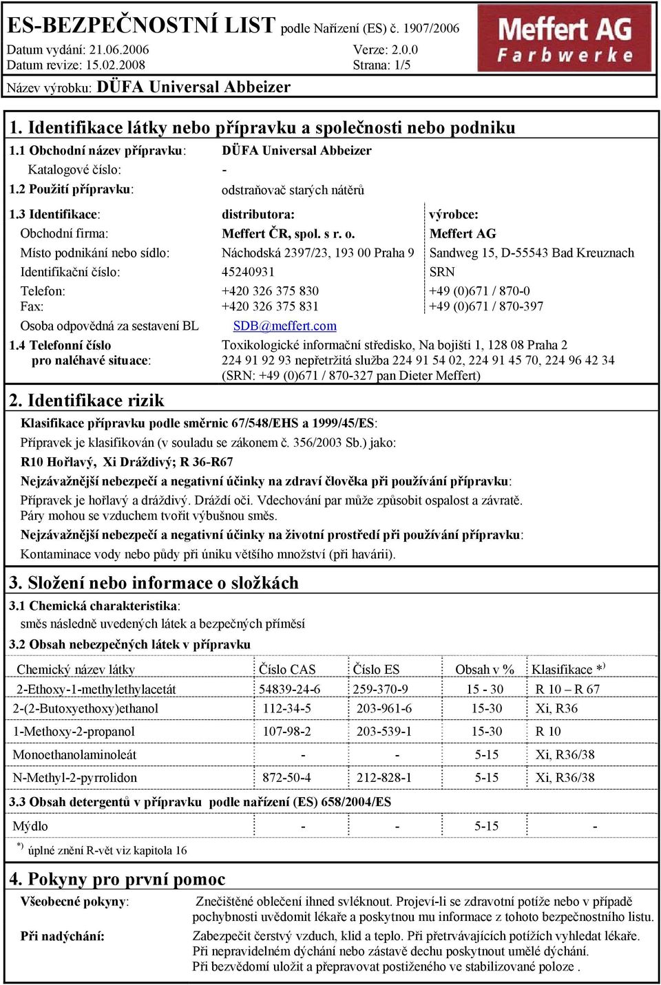 straňovač starých nátěrů 1.3 Identifikace: distributora: výrobce: Obchodní firma: Meffert ČR, spol. s r. o.