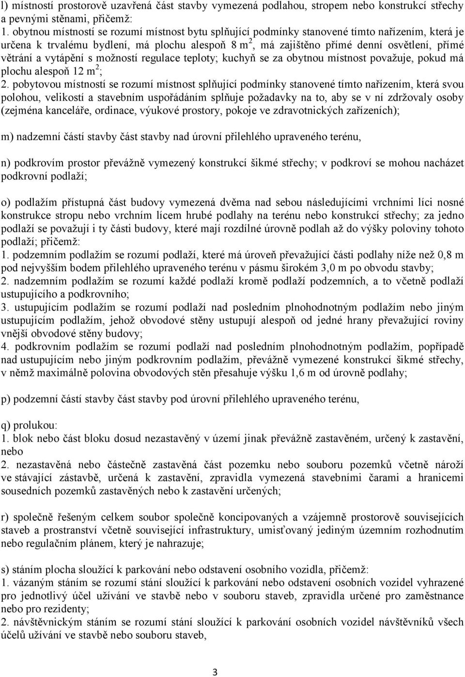 a vytápění s možností regulace teploty; kuchyň se za obytnou místnost považuje, pokud má plochu alespoň 12 m 2 ; 2.