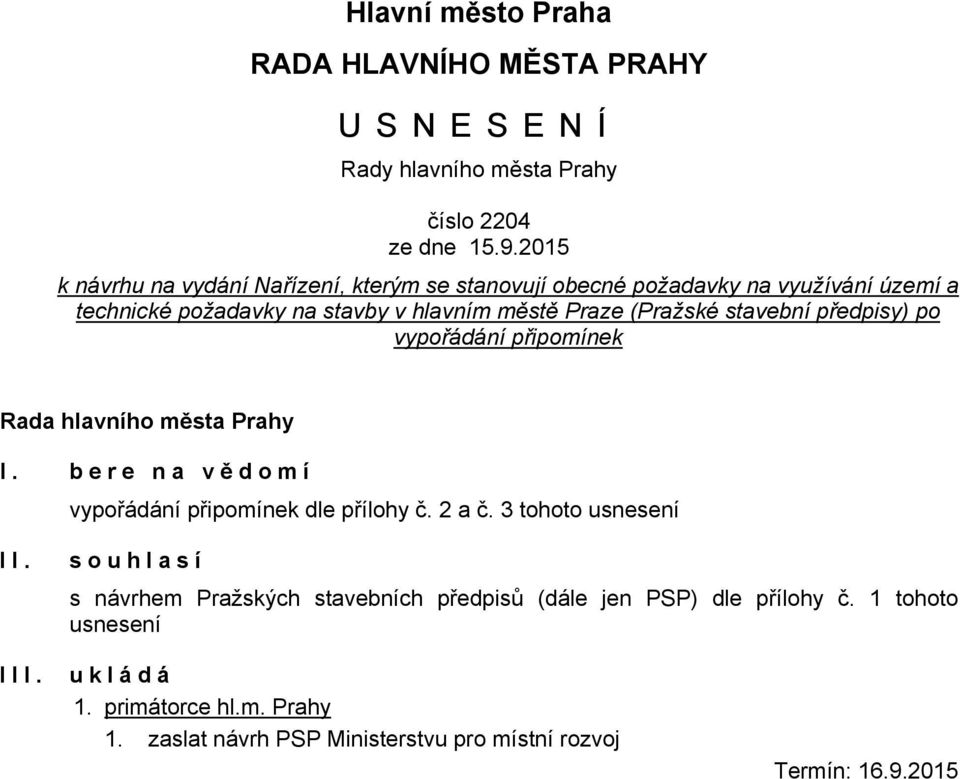 stavební předpisy) po vypořádání připomínek Rada hlavního města Prahy I. bere na vě domí vypořádání připomínek dle přílohy č. 2 a č. 3 tohoto usnesení II.