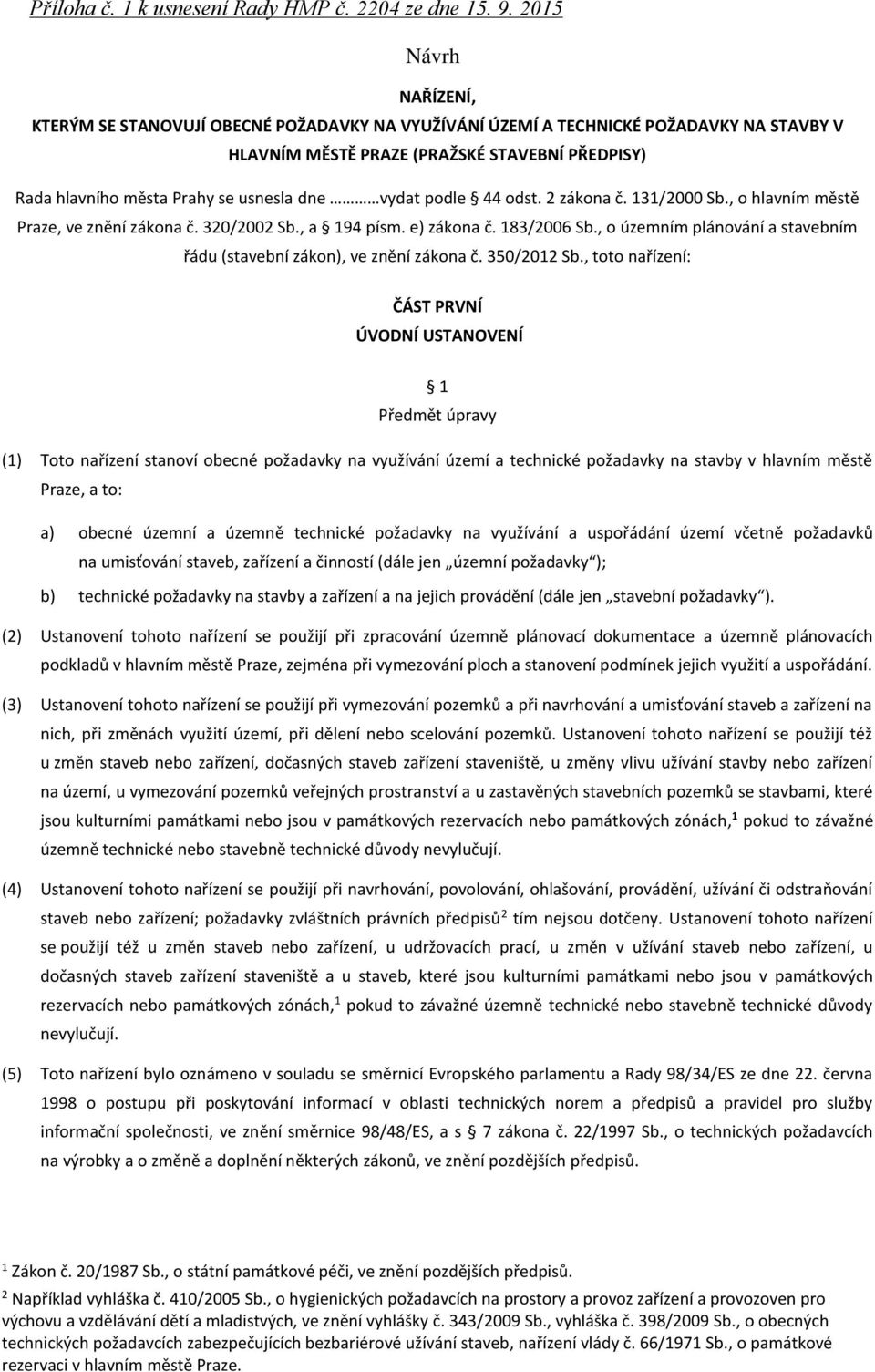 podle 44 odst. 2 zákona č. 131/2000 Sb., o hlavním městě Praze, ve znění zákona č. 320/2002 Sb., a 194 písm. e) zákona č. 183/2006 Sb.