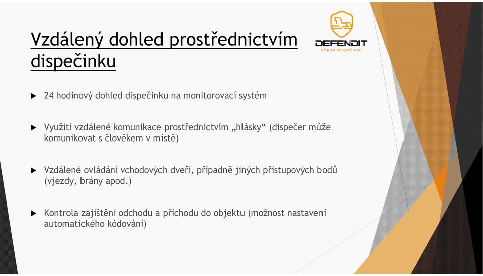 člověkem v místě) Vzdálené ovládání vchodových dveří, případně jiných přístupových bodů