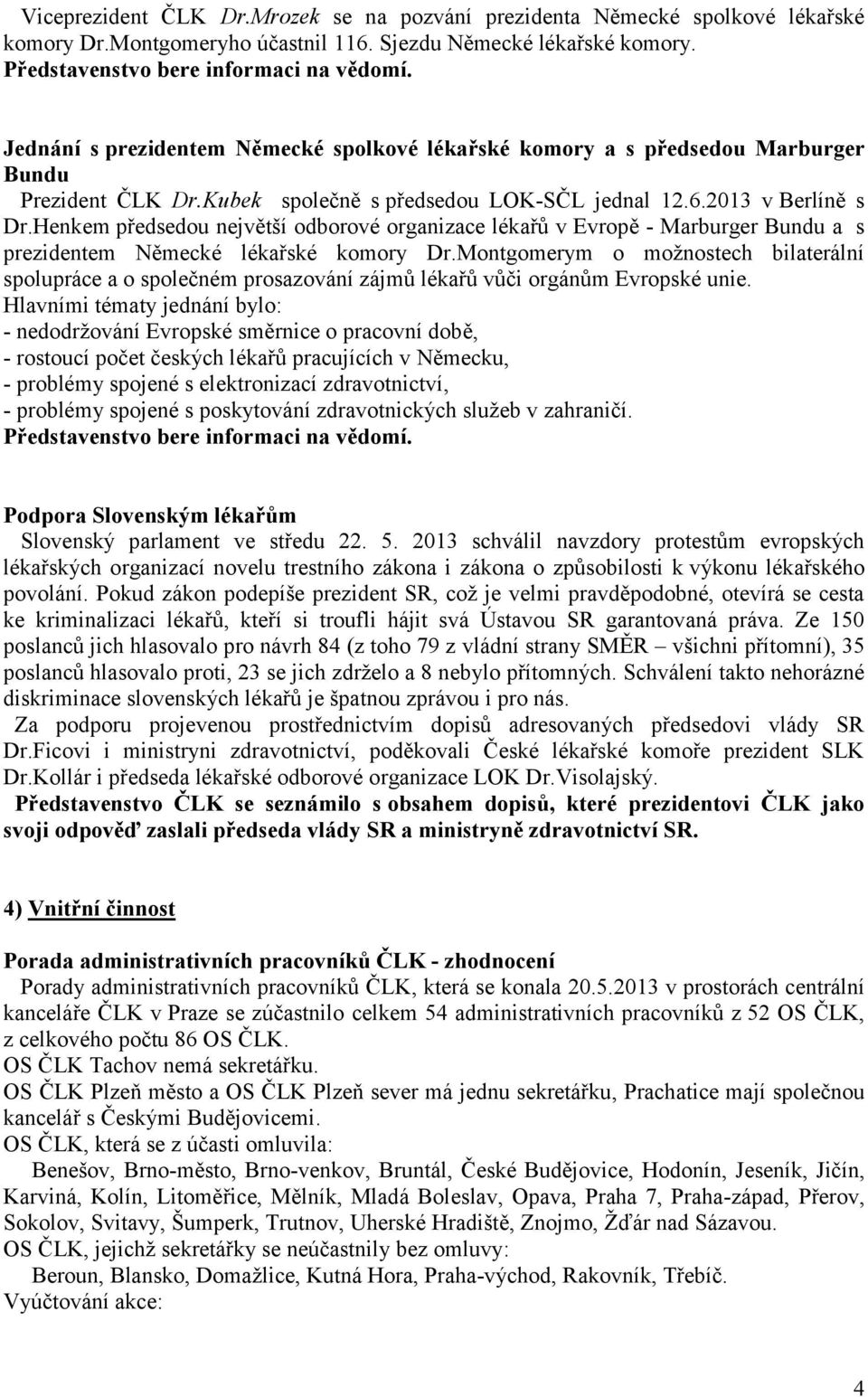 Henkem předsedou největší odborové organizace lékařů v Evropě - Marburger Bundu a s prezidentem Německé lékařské komory Dr.