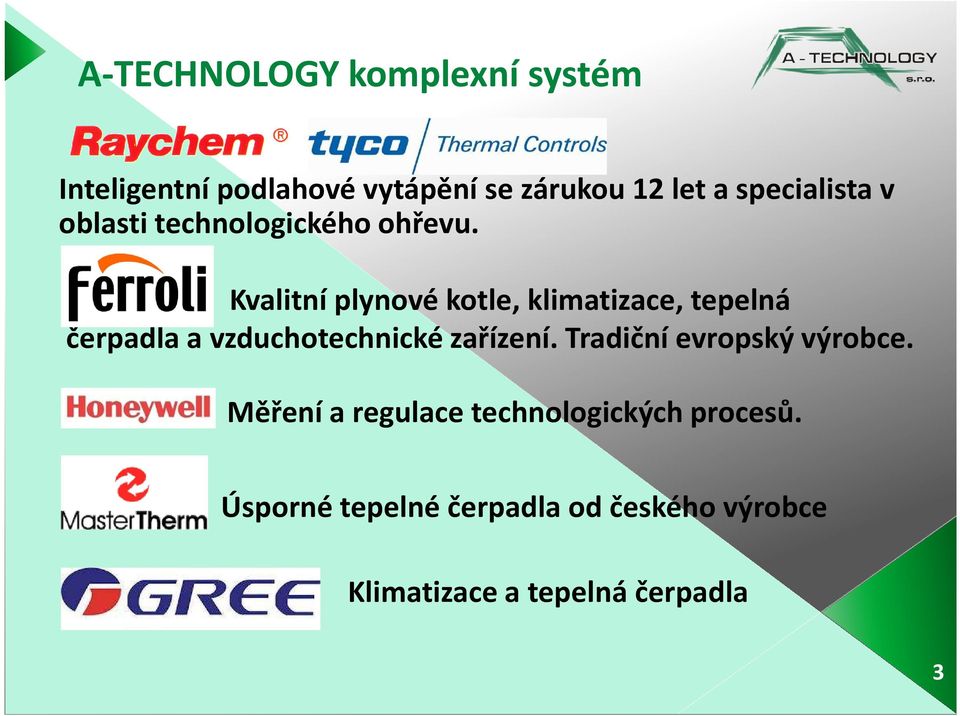 Kvalitní plynové kotle, klimatizace, tepelná čerpadla a vzduchotechnické zařízení.