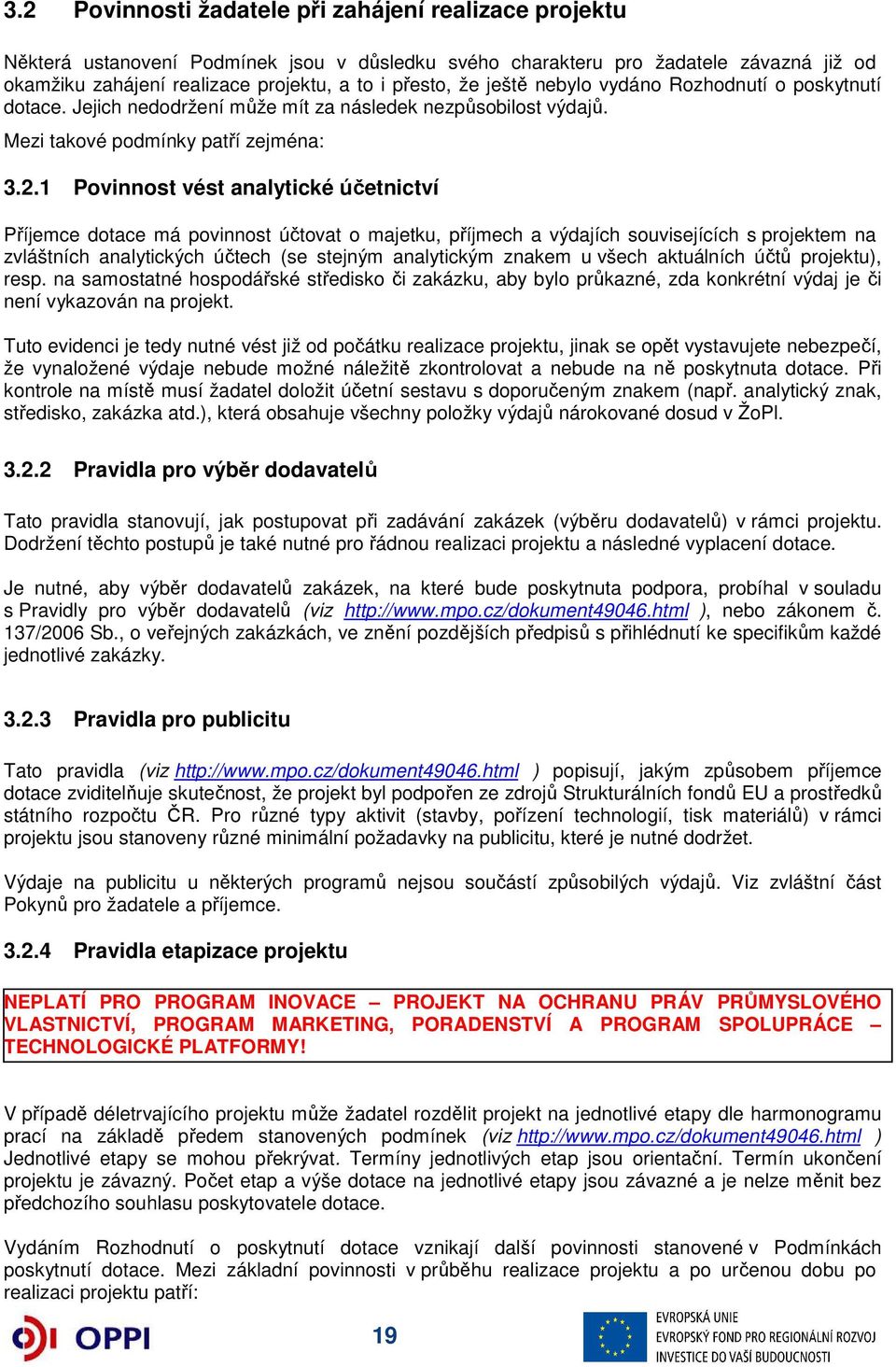 1 Povinnost vést analytické účetnictví Příjemce dotace má povinnost účtovat o majetku, příjmech a výdajích souvisejících s projektem na zvláštních analytických účtech (se stejným analytickým znakem u