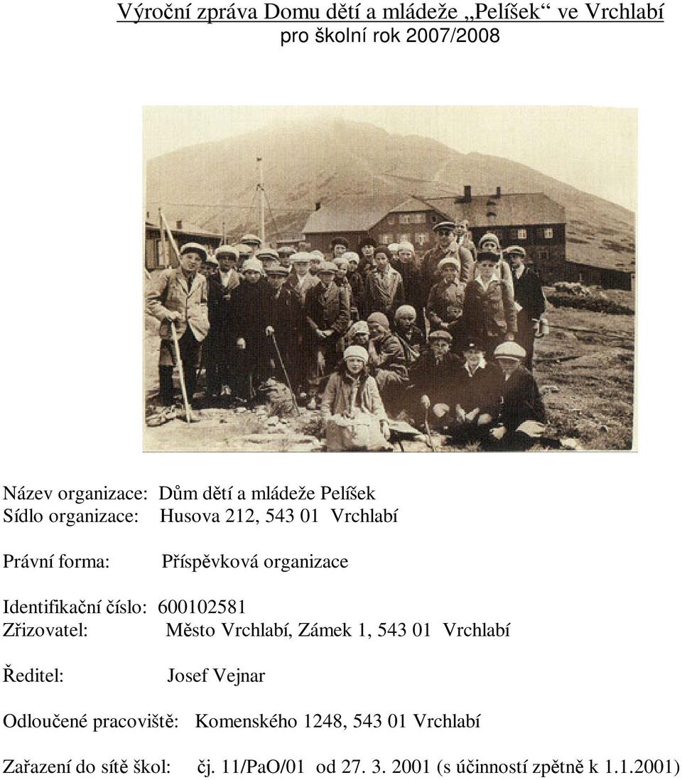 Identifikaní íslo: 600102581 Zizovatel: Msto Vrchlabí, Zámek 1, 543 01 Vrchlabí editel: Josef Vejnar