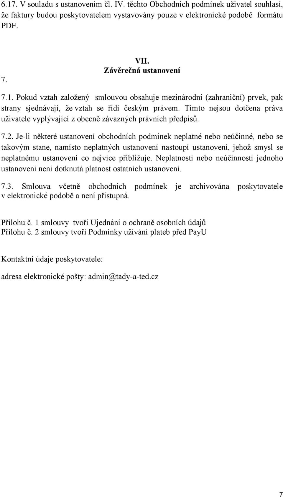 Tímto nejsou dotčena práva uživatele vyplývající z obecně závazných právních předpisů. 7.2.