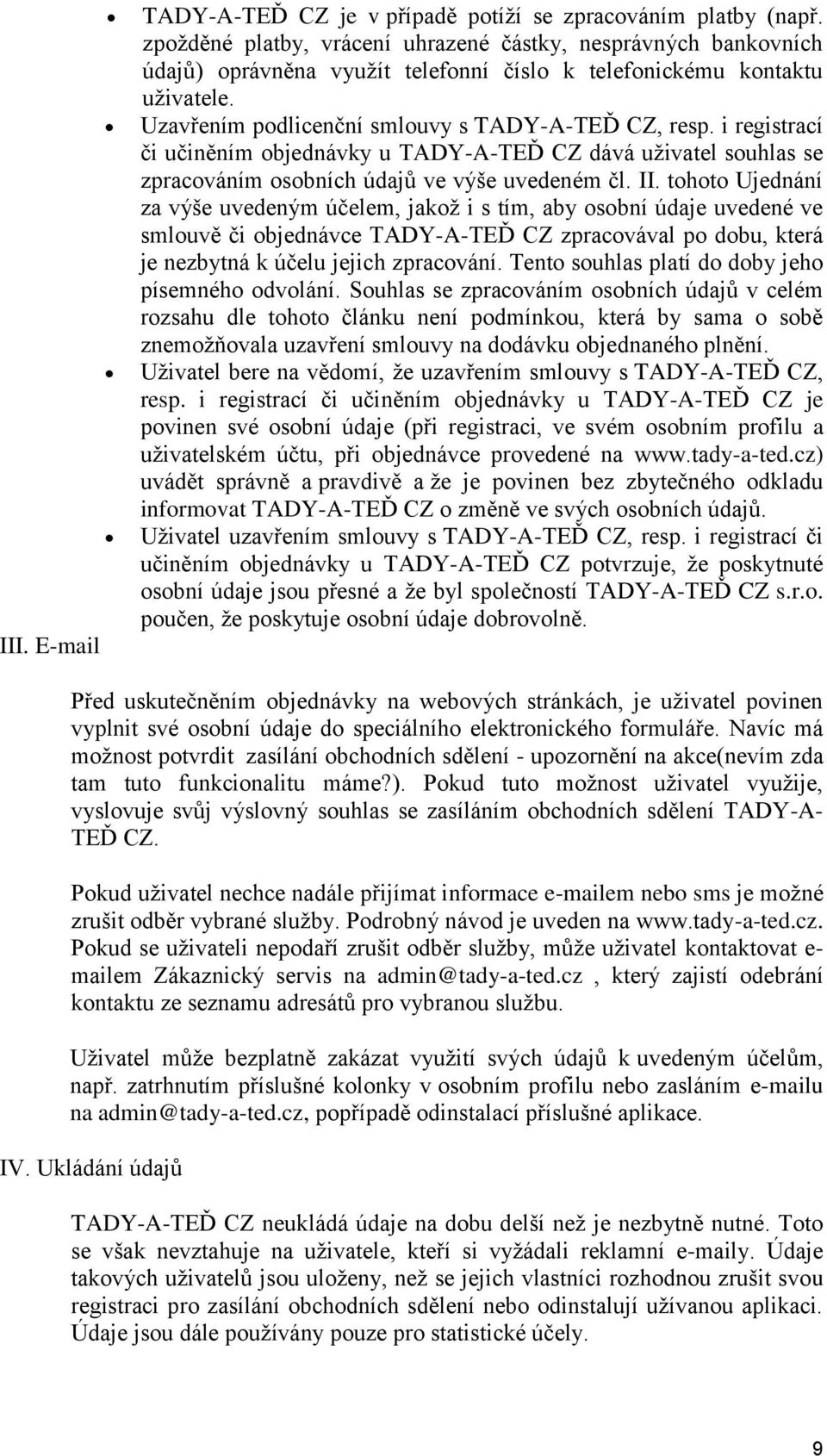 i registrací či učiněním objednávky u TADY-A-TEĎ CZ dává uživatel souhlas se zpracováním osobních údajů ve výše uvedeném čl. II.