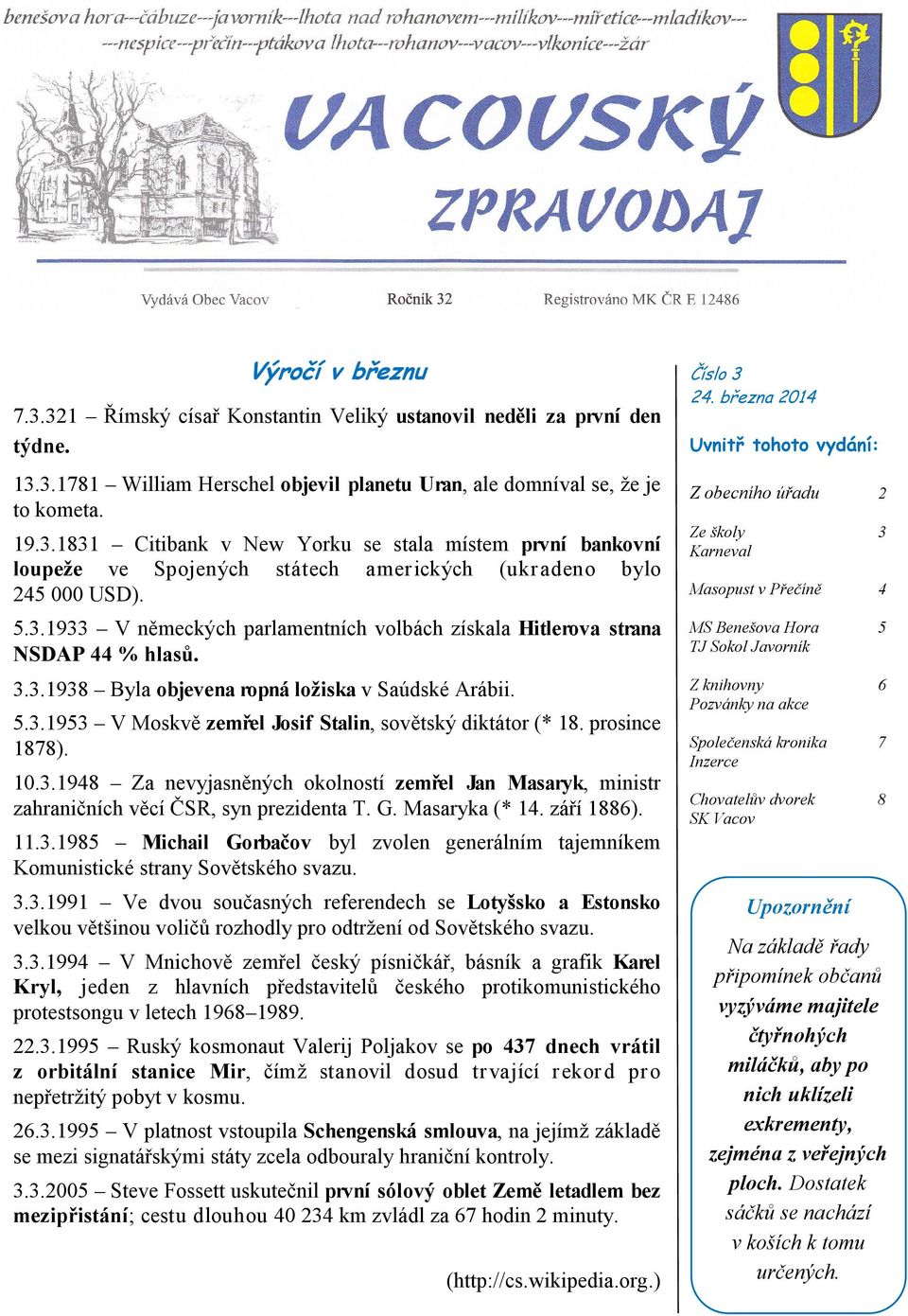 prosince 1878). 10.3.1948 Za nevyjasněných okolností zemřel Jan Masaryk, ministr zahraničních věcí ČSR, syn prezidenta T. G. Masaryka (* 14. září 1886). 11.3.1985 Michail Gorbačov byl zvolen generálním tajemníkem Komunistické strany Sovětského svazu.