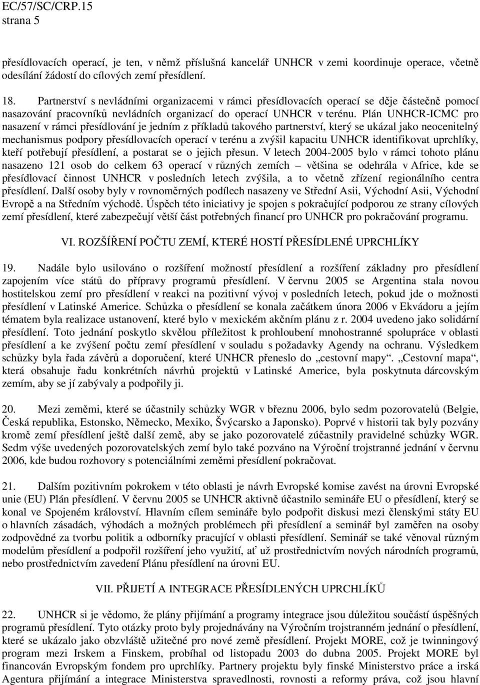 Plán UNHCR-ICMC pro nasazení v rámci přesídlování je jedním z příkladů takového partnerství, který se ukázal jako neocenitelný mechanismus podpory přesídlovacích operací v terénu a zvýšil kapacitu