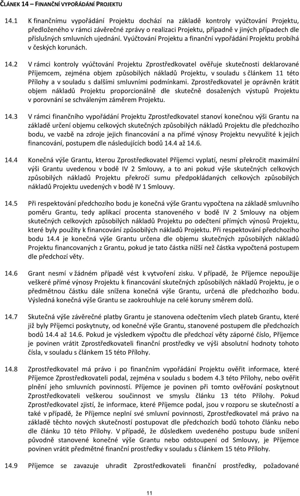 ujednání. Vyúčtování Projektu a finanční vypořádání Projektu probíhá v českých korunách. 14.