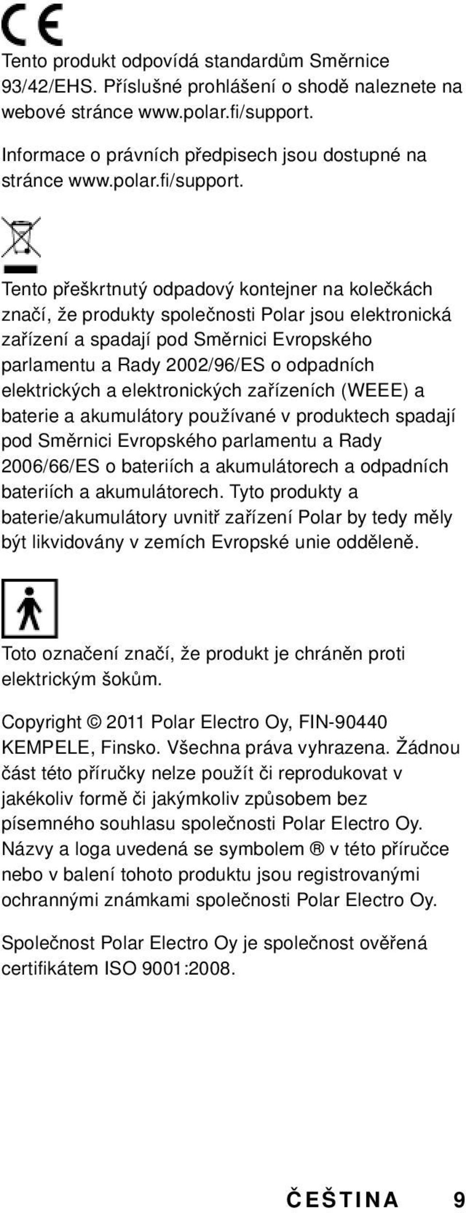 Tento přeškrtnutý odpadový kontejner na kolečkách značí, že produkty společnosti Polar jsou elektronická zařízení a spadají pod Směrnici Evropského parlamentu a Rady 2002/96/ES o odpadních