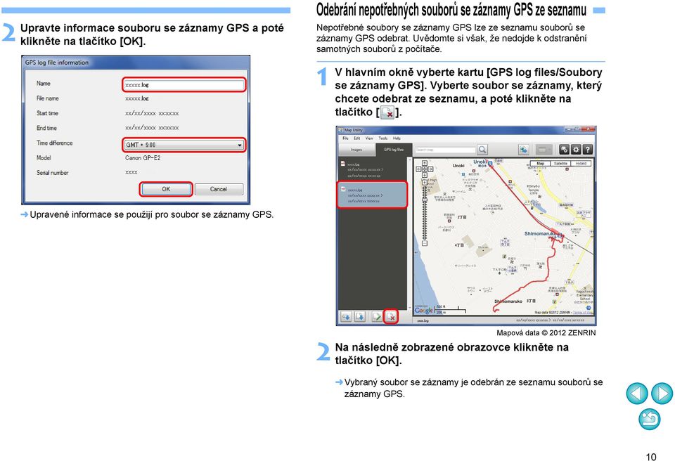 Uvědomte si však, že nedojde k odstranění samotných souborů zpočítače. V hlavním okně vyberte kartu [GPS log files/soubory se záznamy GPS].