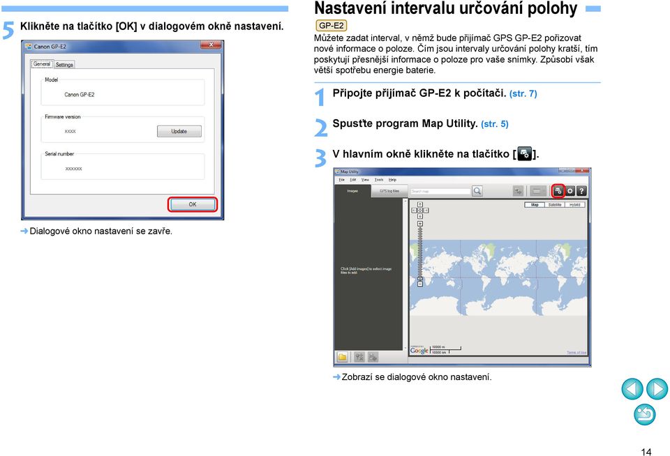 Čím jsou intervaly určování polohy kratší, tím poskytují přesnější informace o poloze pro vaše snímky.