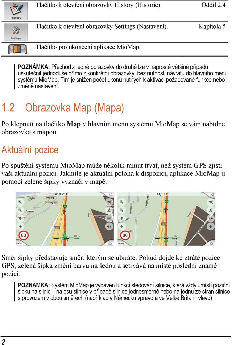 Tím je snížen počet úkonů nutných k aktivaci požadované funkce nebo změně nastavení. 1.