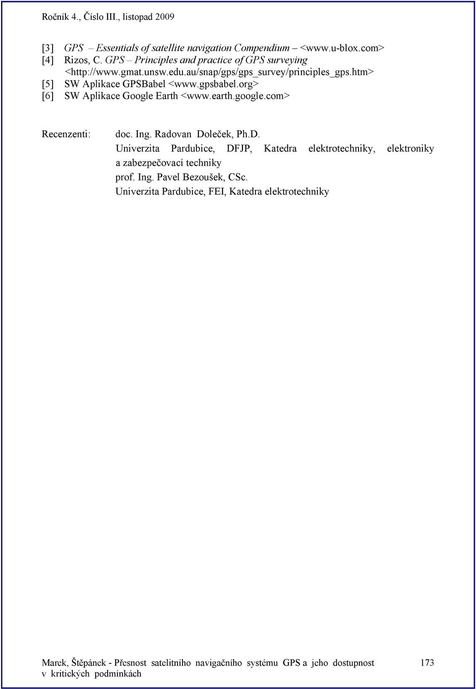 htm> [5] SW Aplikace GPSBabel <www.gpsbabel.org> [6] SW Aplikace Google Earth <www.earth.google.com> Recenzenti: doc. Ing.