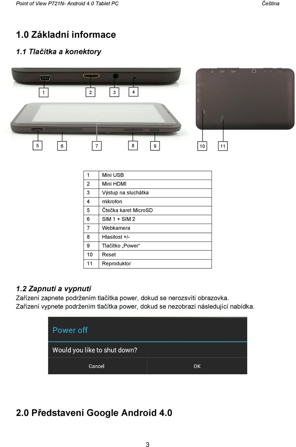 6 SIM 1 + SIM 2 7 Webkamera 8 Hlasitost +/- 9 Tlačítko Power 10 Reset 11 Reproduktor 1.