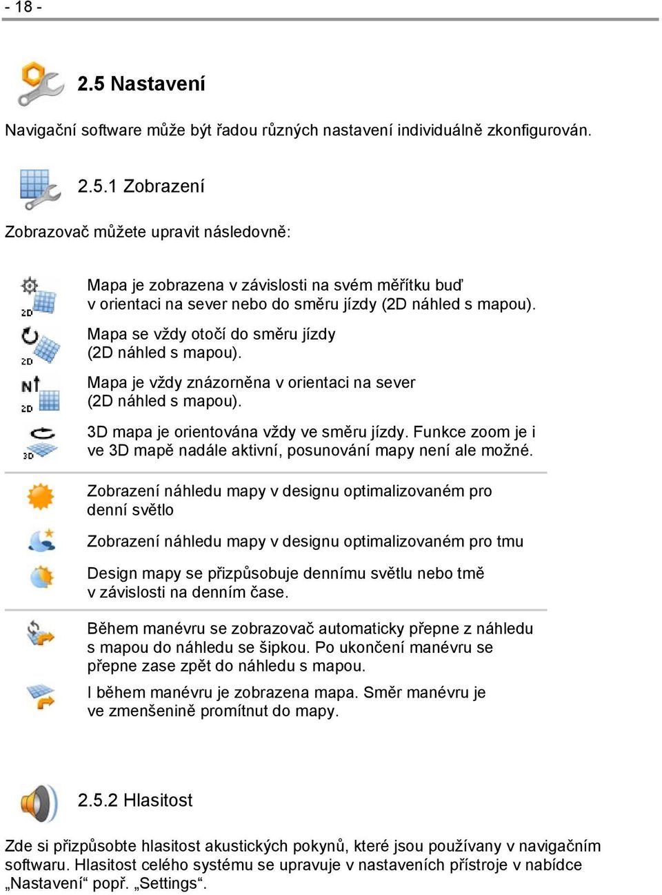 Funkce zoom je i ve 3D mapě nadále aktivní, posunování mapy není ale možné.