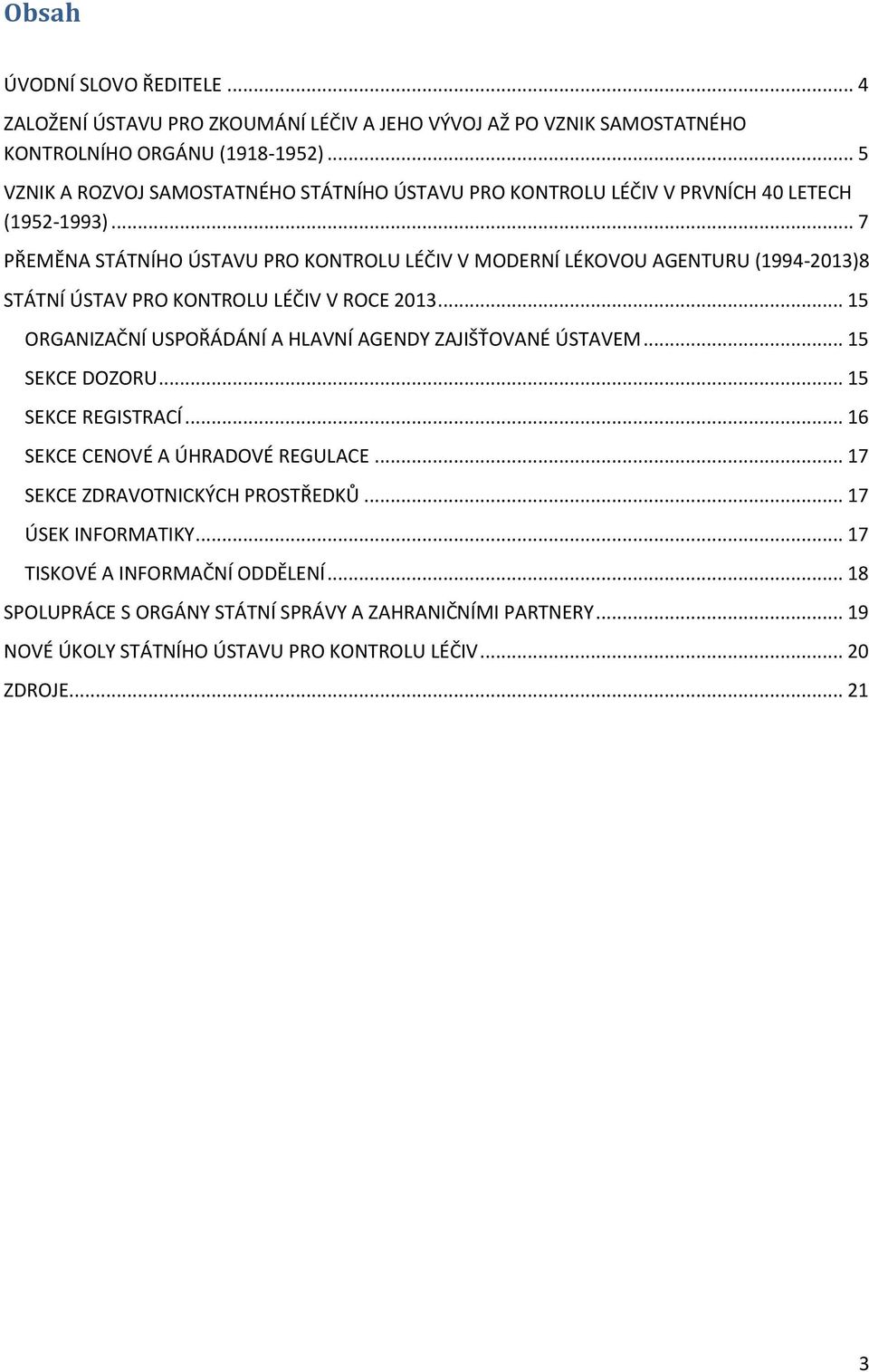 .. 7 PŘEMĚNA STÁTNÍHO ÚSTAVU PRO KONTROLU LÉČIV V MODERNÍ LÉKOVOU AGENTURU (1994-2013)8 STÁTNÍ ÚSTAV PRO KONTROLU LÉČIV V ROCE 2013.