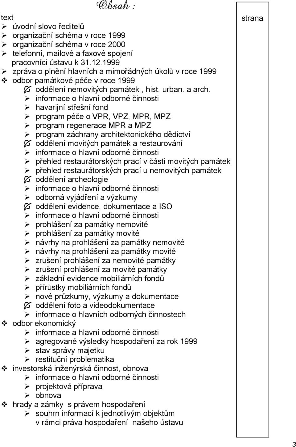 informace o hlavní odborné činnosti havarijní střešní fond program péče o VPR, VPZ, MPR, MPZ program regenerace MPR a MPZ program záchrany architektonického dědictví oddělení movitých památek a