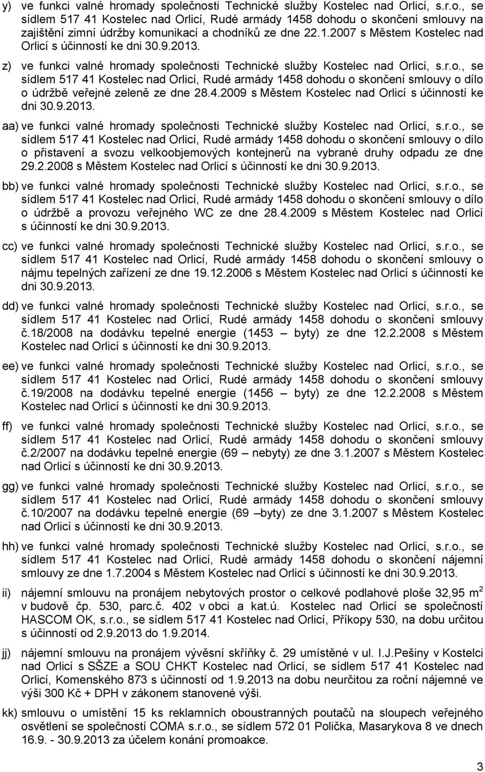 2009 s Městem Kostelec nad Orlicí s účinností ke dni 30.9.2013. aa) ve funkci valné hromady společnosti Technické služby Kostelec nad Orlicí, s.r.o., se o dílo o přistavení a svozu velkoobjemových kontejnerů na vybrané druhy odpadu ze dne 29.