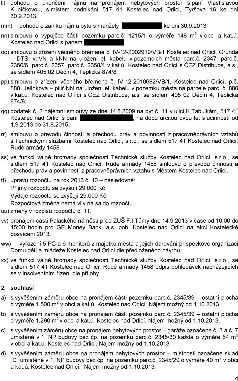 . oo) smlouvu o zřízení věcného břemene č. IV-12-2002919/VB/1 Kostelec nad Orlicí, Grunda DTS, vdvn a knn na uložení el. kabelu v pozemcích města parc.č. 2347, parc.č. 2350/6, parc.č. 2357, parc.č. 2358/1 v kat.