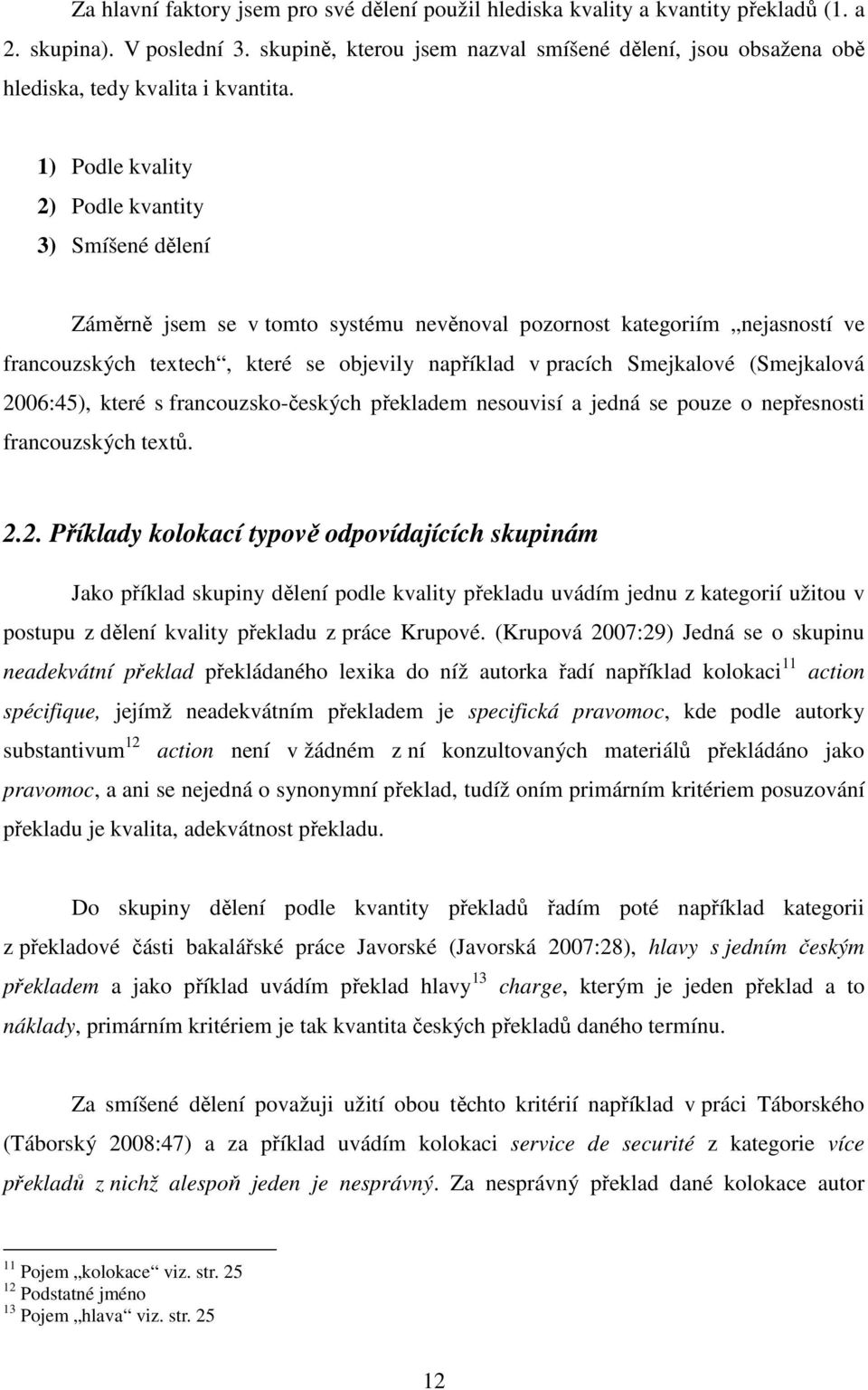 1) Podle kvality 2) Podle kvantity 3) Smíšené dělení Záměrně jsem se v tomto systému nevěnoval pozornost kategoriím nejasností ve francouzských textech, které se objevily například v pracích