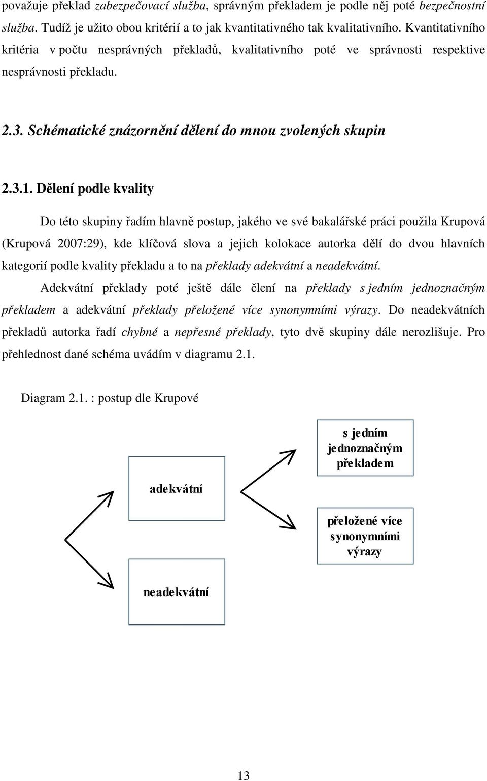 Dělení podle kvality Do této skupiny řadím hlavně postup, jakého ve své bakalářské práci použila Krupová (Krupová 2007:29), kde klíčová slova a jejich kolokace autorka dělí do dvou hlavních kategorií