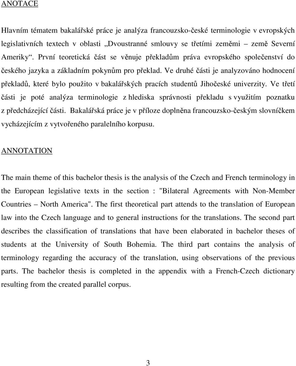 Ve druhé části je analyzováno hodnocení překladů, které bylo použito v bakalářských pracích studentů Jihočeské univerzity.