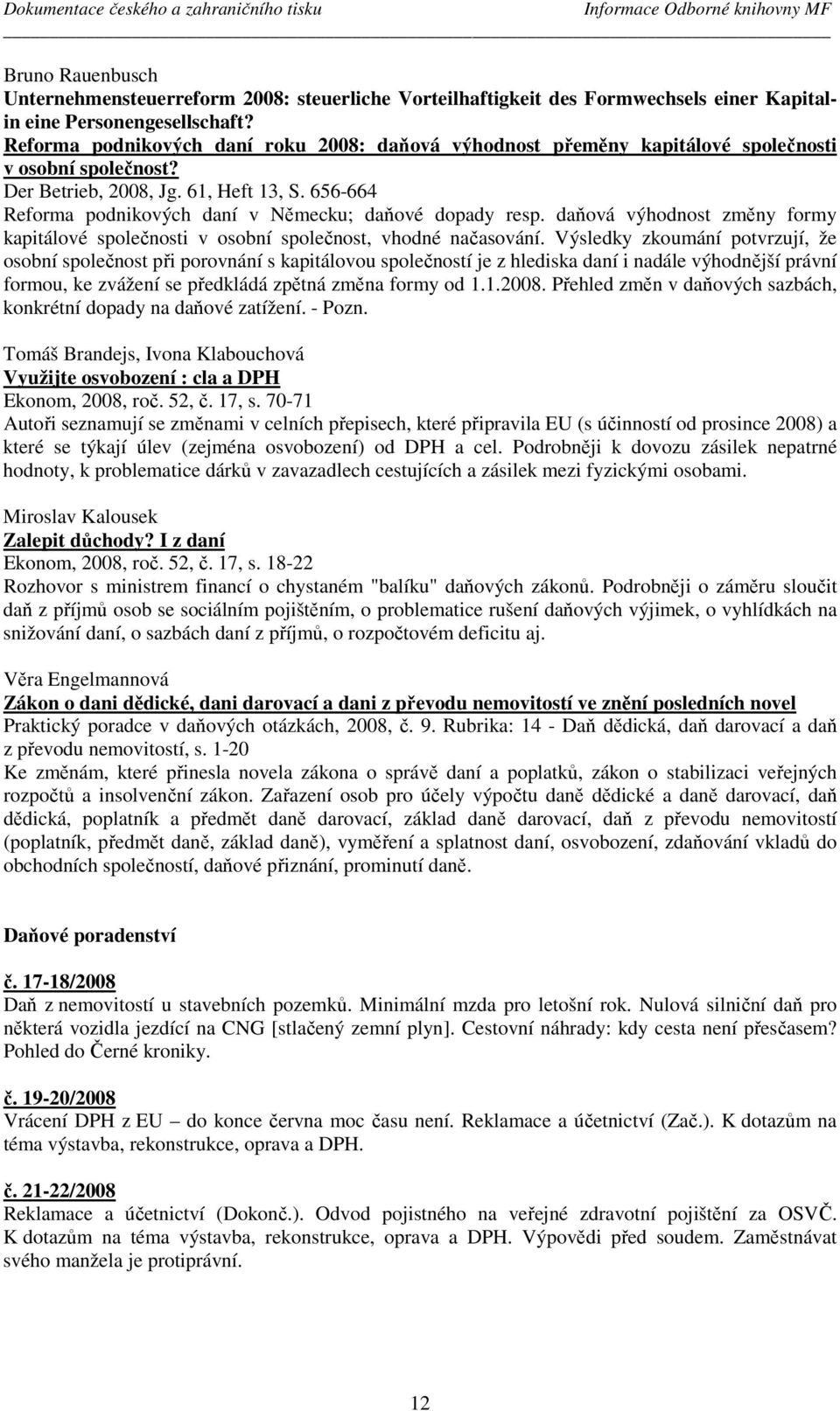 656-664 Reforma podnikových daní v Německu; daňové dopady resp. daňová výhodnost změny formy kapitálové společnosti v osobní společnost, vhodné načasování.