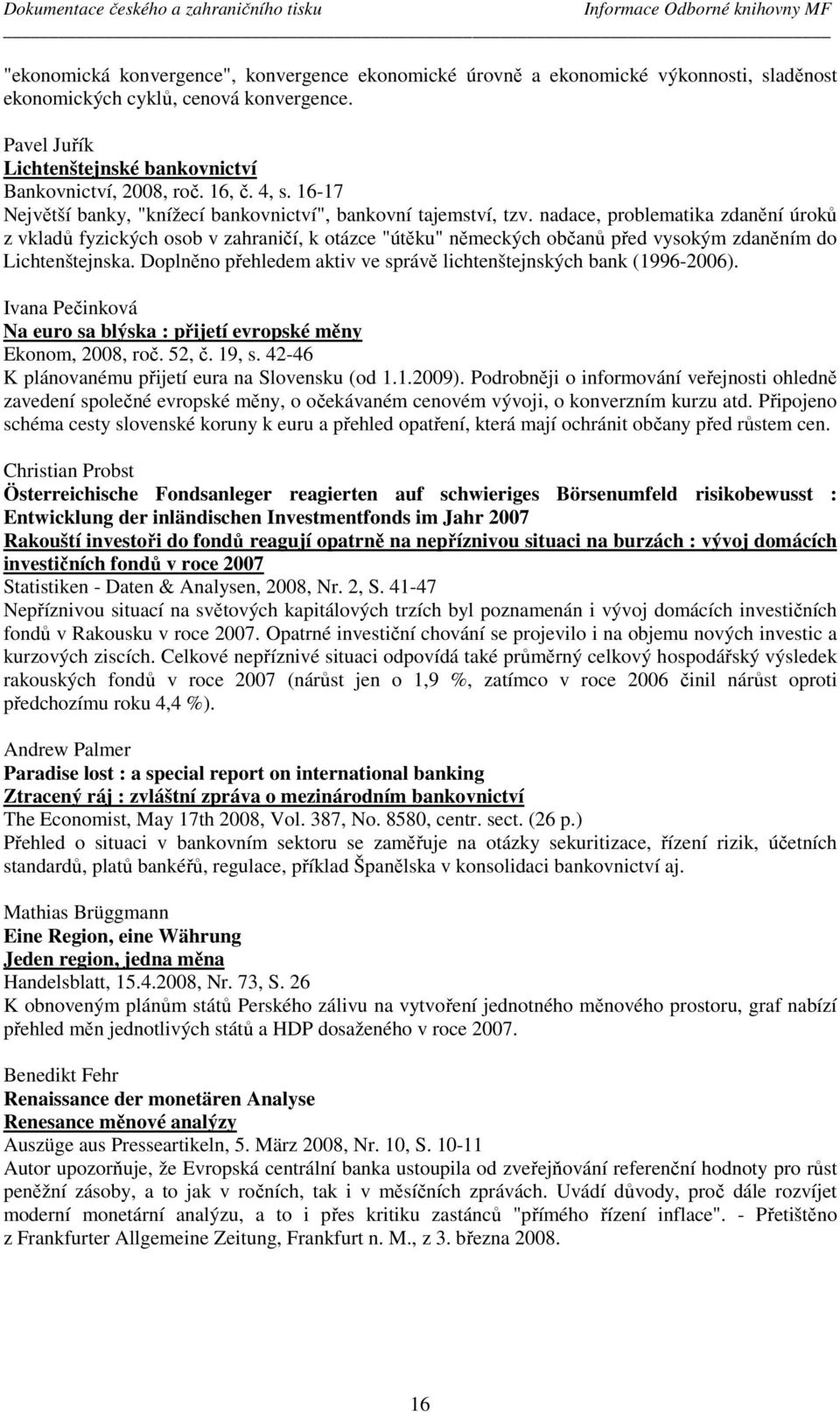 nadace, problematika zdanění úroků z vkladů fyzických osob v zahraničí, k otázce "útěku" německých občanů před vysokým zdaněním do Lichtenštejnska.